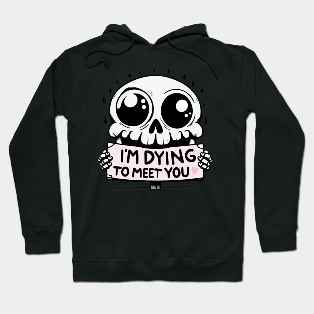 I'm Dying to Meet You Skull Hoodie by pixelmeplease